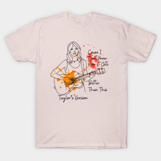 Taylor's Version - Cause I Dont Know How it Gets Better Than This T-Shirt